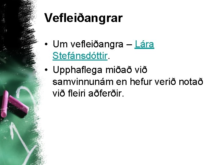 Vefleiðangrar • Um vefleiðangra – Lára Stefánsdóttir. • Upphaflega miðað við samvinnunám en hefur