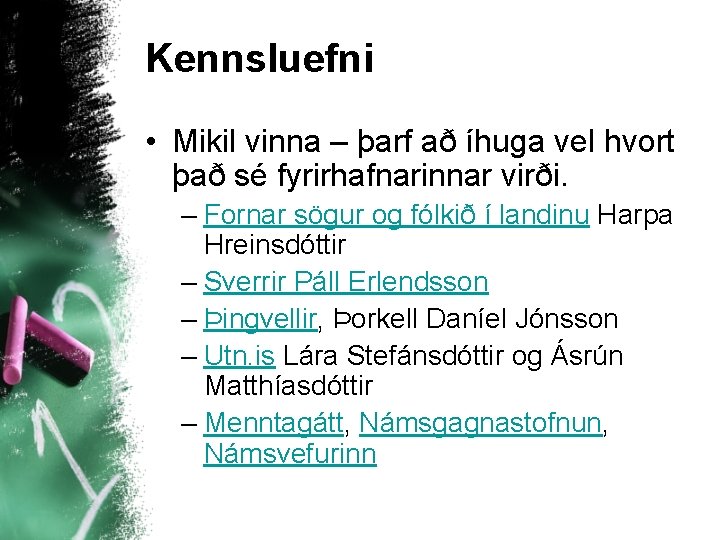 Kennsluefni • Mikil vinna – þarf að íhuga vel hvort það sé fyrirhafnarinnar virði.