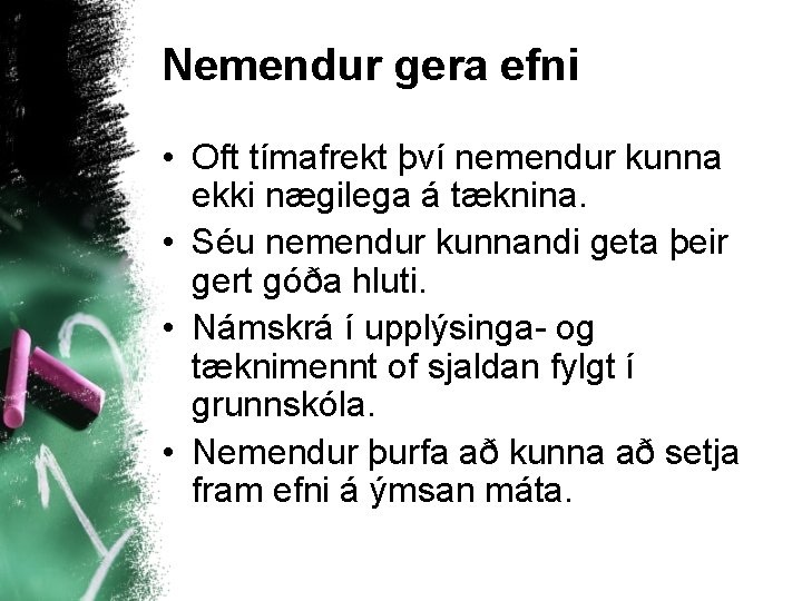 Nemendur gera efni • Oft tímafrekt því nemendur kunna ekki nægilega á tæknina. •