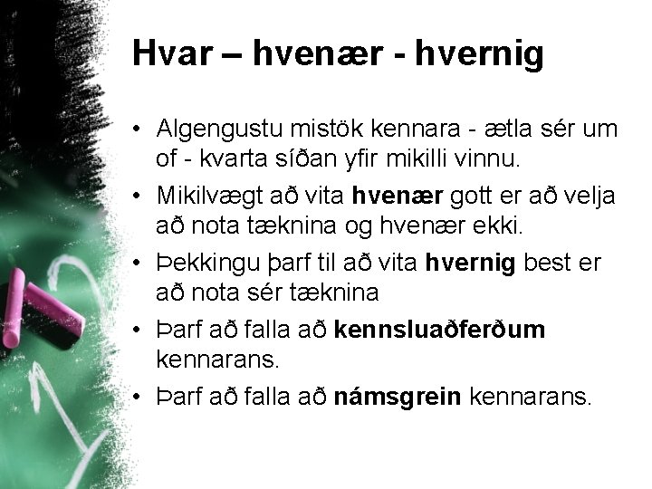 Hvar – hvenær - hvernig • Algengustu mistök kennara - ætla sér um of