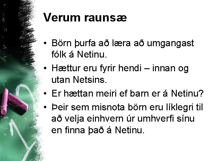 Verum raunsæ • Börn þurfa að læra að umgangast fólk á Netinu. • Hættur