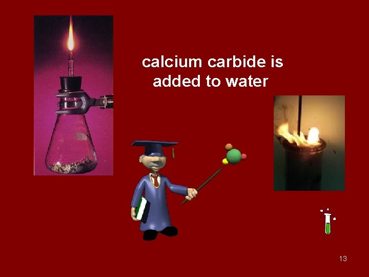 calcium carbide is added to water 13 