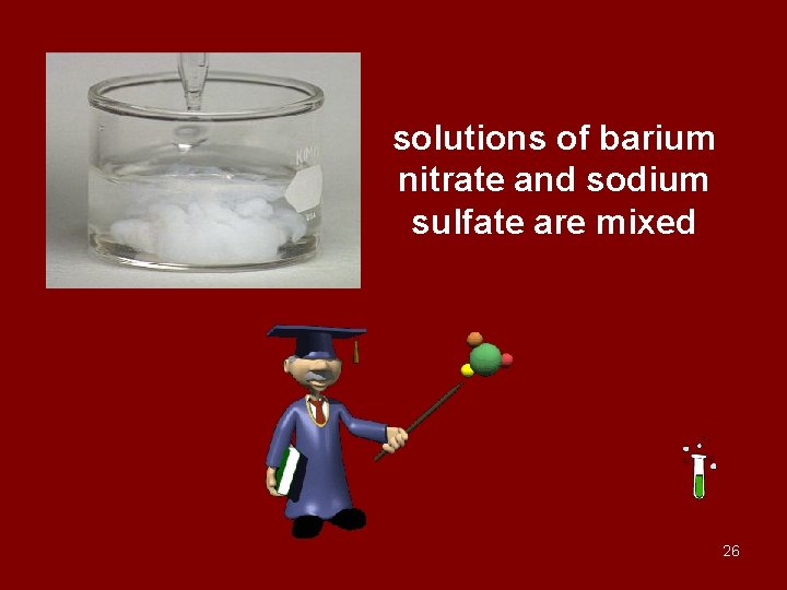 solutions of barium nitrate and sodium sulfate are mixed 26 