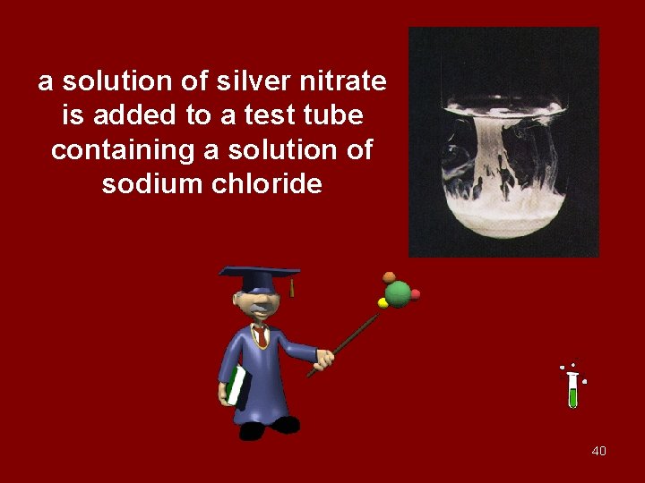 a solution of silver nitrate is added to a test tube containing a solution