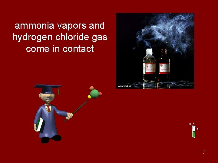 ammonia vapors and hydrogen chloride gas come in contact 7 