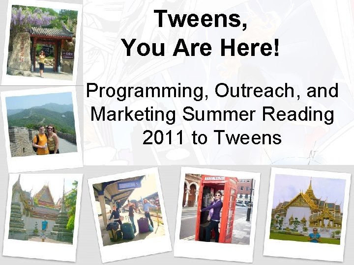 Tween Program. Feedback Tweens You Are Here Programming Outreach and Marketing