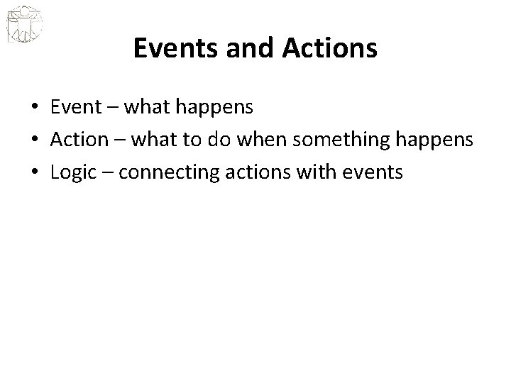 Events and Actions • Event – what happens • Action – what to do