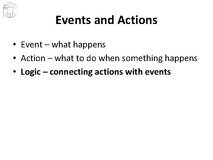 Events and Actions • Event – what happens • Action – what to do
