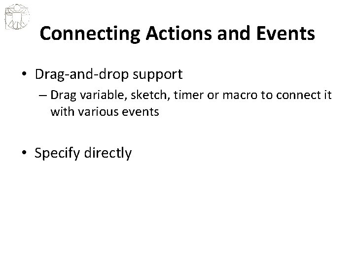 Connecting Actions and Events • Drag-and-drop support – Drag variable, sketch, timer or macro