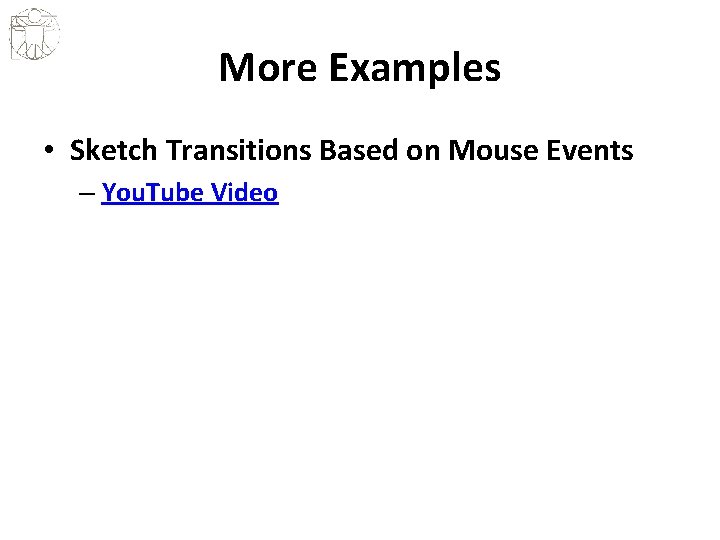 More Examples • Sketch Transitions Based on Mouse Events – You. Tube Video 
