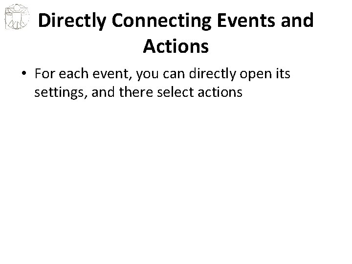 Directly Connecting Events and Actions • For each event, you can directly open its