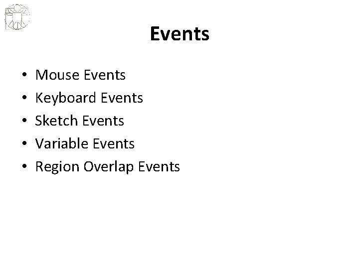 Events • • • Mouse Events Keyboard Events Sketch Events Variable Events Region Overlap