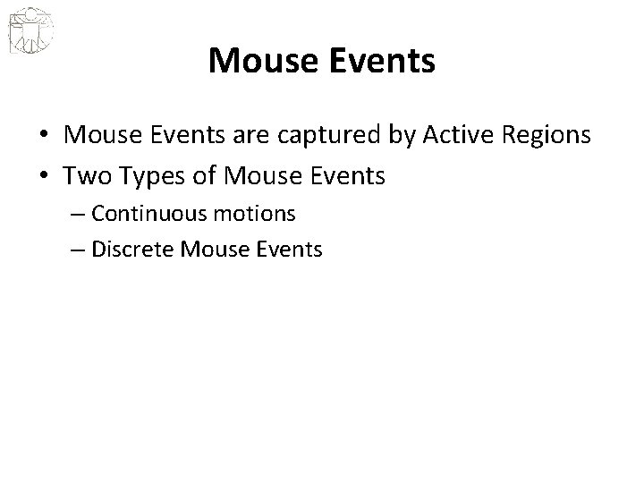 Mouse Events • Mouse Events are captured by Active Regions • Two Types of
