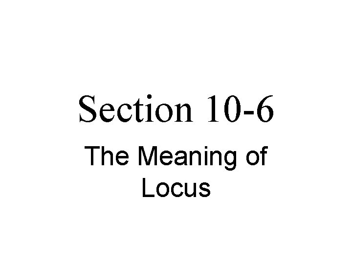 Section 10 -6 The Meaning of Locus 