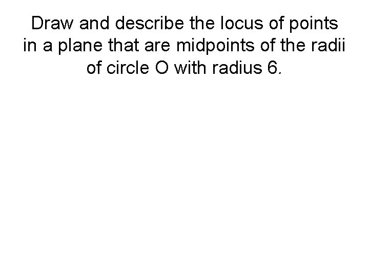 Draw and describe the locus of points in a plane that are midpoints of