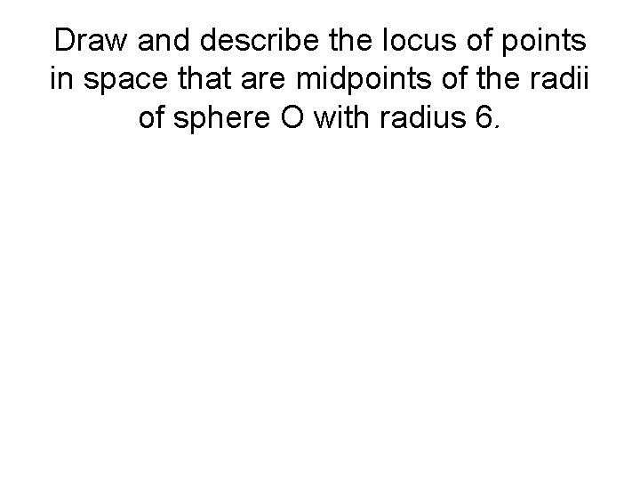 Draw and describe the locus of points in space that are midpoints of the