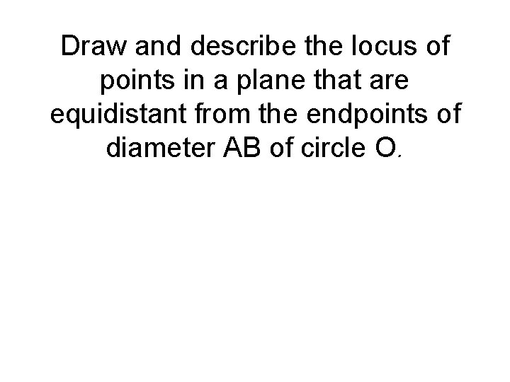 Draw and describe the locus of points in a plane that are equidistant from