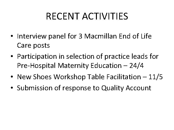 RECENT ACTIVITIES • Interview panel for 3 Macmillan End of Life Care posts •