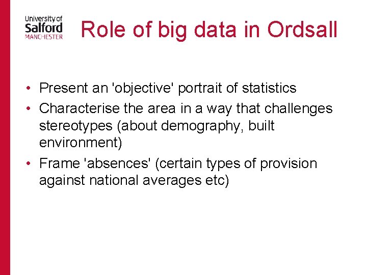 Role of big data in Ordsall • Present an 'objective' portrait of statistics •