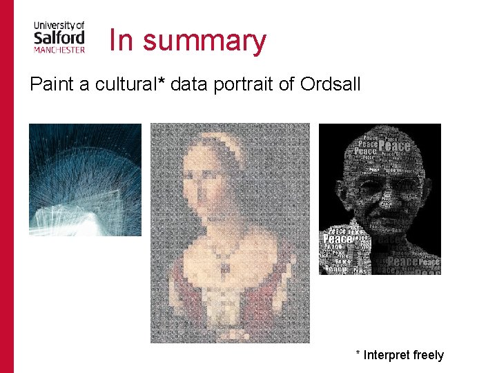 In summary Paint a cultural* data portrait of Ordsall * Interpret freely 