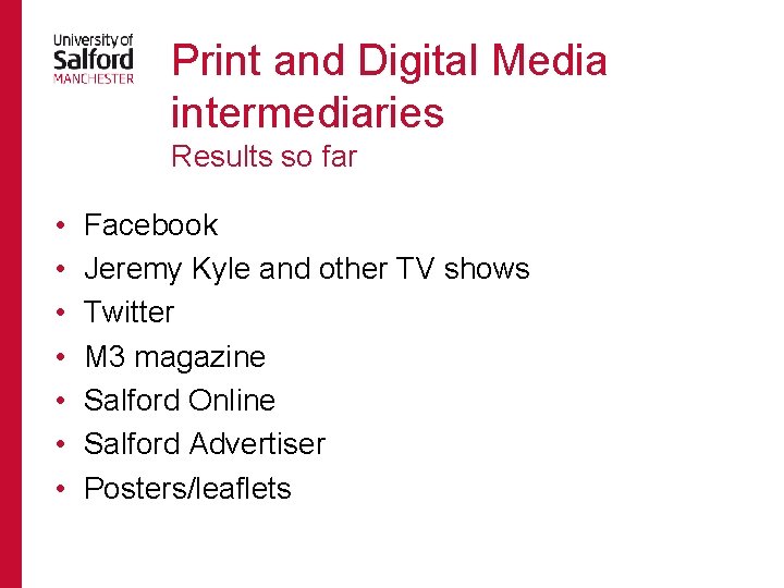 Print and Digital Media intermediaries Results so far • • Facebook Jeremy Kyle and