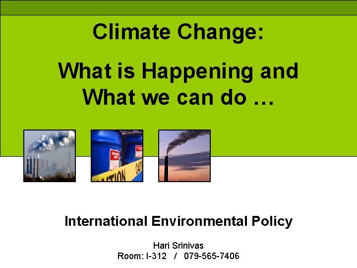 Climate Change: What is Happening and What we can do … International Environmental Policy