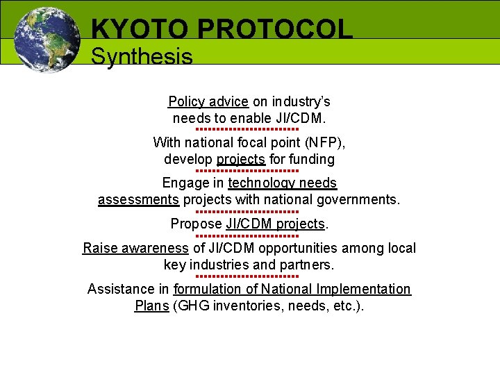 KYOTO PROTOCOL Synthesis Policy advice on industry’s needs to enable JI/CDM. With national focal