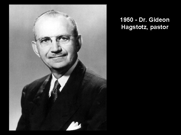 1950 - Dr. Gideon Hagstotz, pastor 