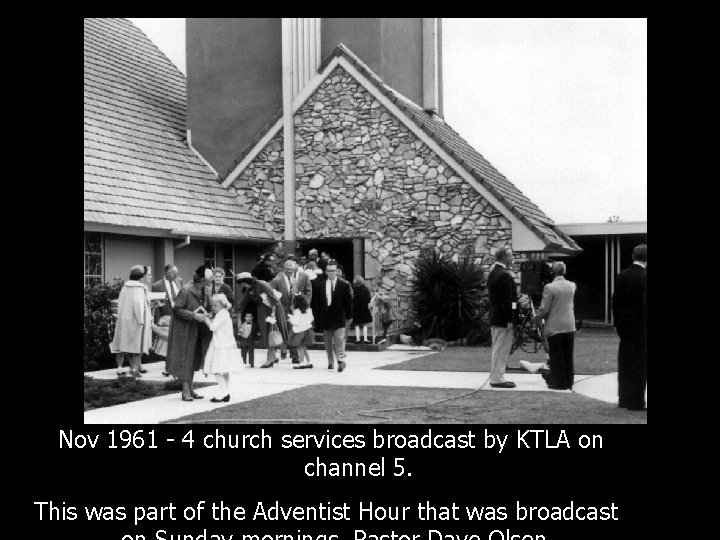 Nov 1961 - 4 church services broadcast by KTLA on channel 5. This was