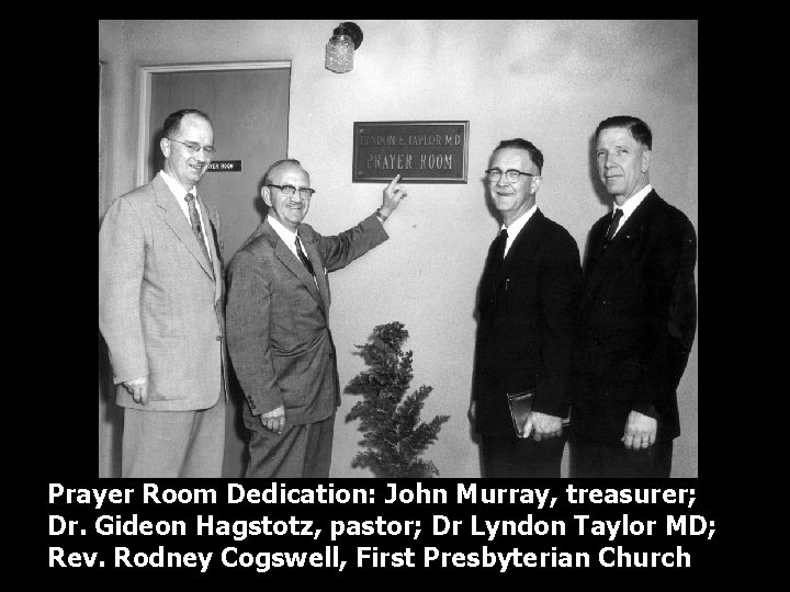 Prayer Room Dedication: John Murray, treasurer; Dr. Gideon Hagstotz, pastor; Dr Lyndon Taylor MD;