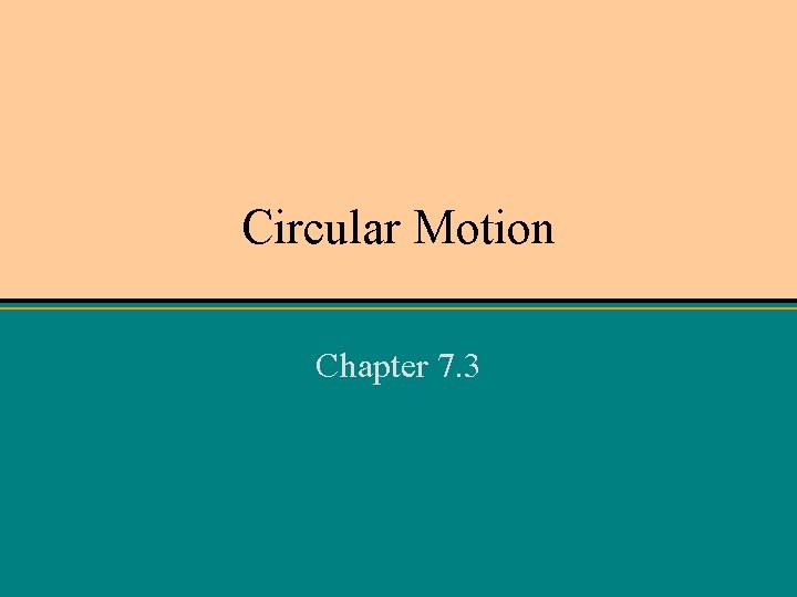 Circular Motion Chapter 7. 3 