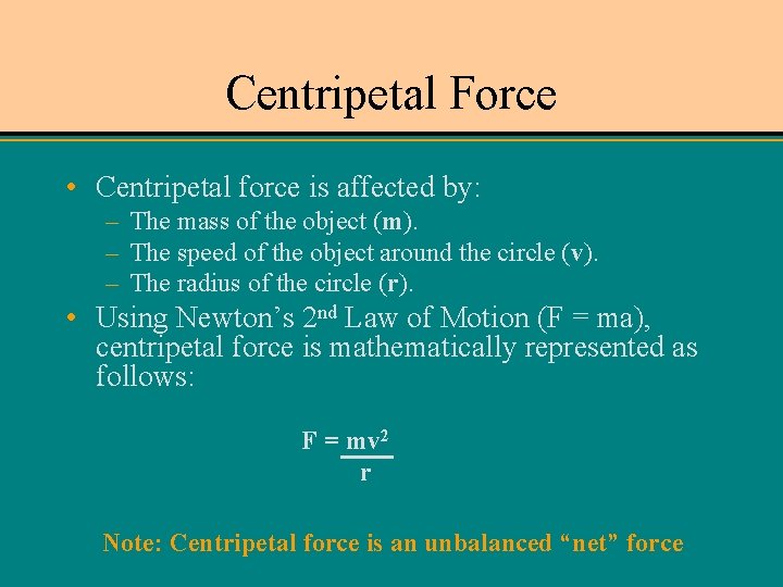 Centripetal Force • Centripetal force is affected by: – The mass of the object