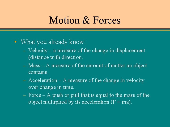 Motion & Forces • What you already know: – Velocity – a measure of