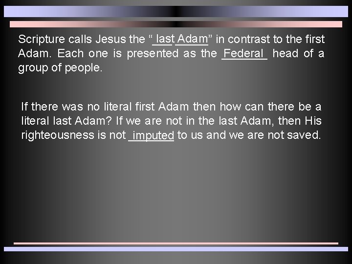 last _____” Adam in contrast to the first Scripture calls Jesus the “___ Federal