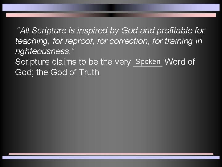 “All Scripture is inspired by God and profitable for teaching, for reproof, for correction,