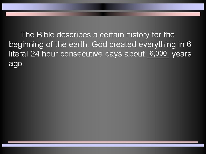 The Bible describes a certain history for the beginning of the earth. God created