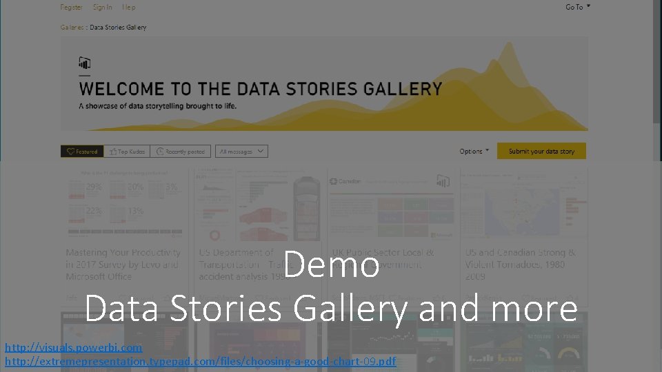 Demo Data Stories Gallery and more http: //visuals. powerbi. com http: //extremepresentation. typepad. com/files/choosing-a-good-chart-09.