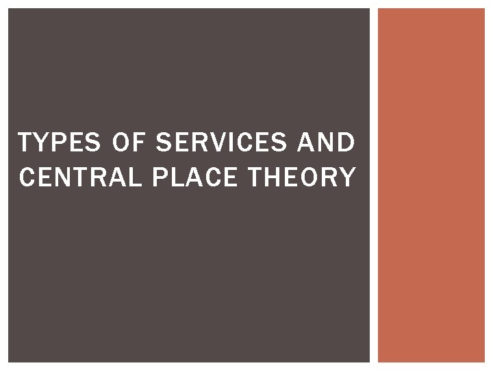 TYPES OF SERVICES AND CENTRAL PLACE THEORY 