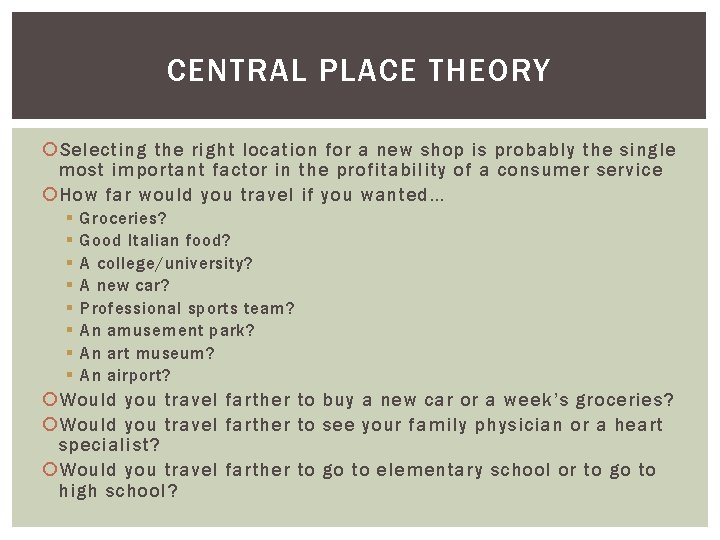 CENTRAL PLACE THEORY Selecting the right location for a new shop is probably the