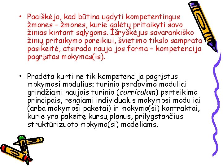  • Paaiškėjo, kad būtina ugdyti kompetentingus žmones – žmones, kurie galėtų pritaikyti savo