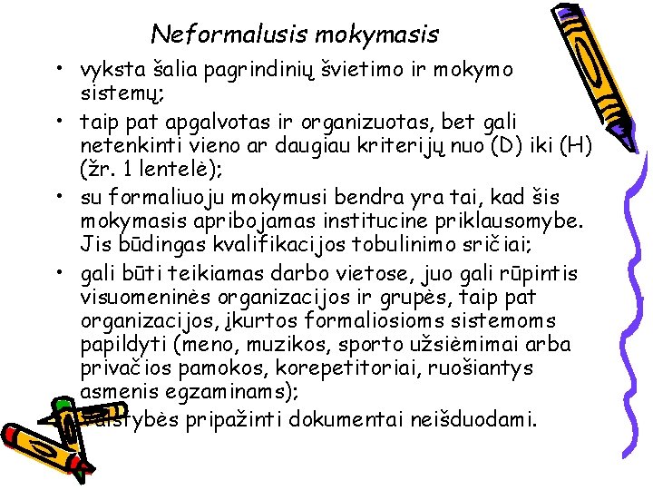 Neformalusis mokymasis • vyksta šalia pagrindinių švietimo ir mokymo sistemų; • taip pat apgalvotas