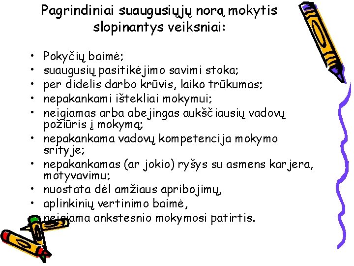 Pagrindiniai suaugusiųjų norą mokytis slopinantys veiksniai: • • • Pokyčių baimė; suaugusių pasitikėjimo savimi