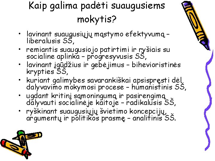 Kaip galima padėti suaugusiems mokytis? • lavinant suaugusiųjų mąstymo efektyvumą – liberalusis SŠ, •