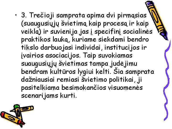  • 3. Trečioji samprata apima dvi pirmąsias (suaugusiųjų švietimą kaip procesą ir kaip