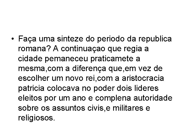  • Faça uma sinteze do periodo da republica romana? A continuaçao que regia