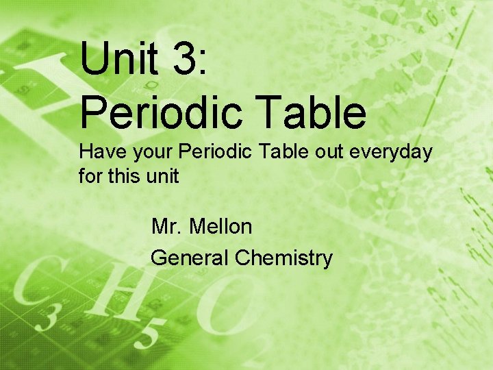 Unit 3: Periodic Table Have your Periodic Table out everyday for this unit Mr.