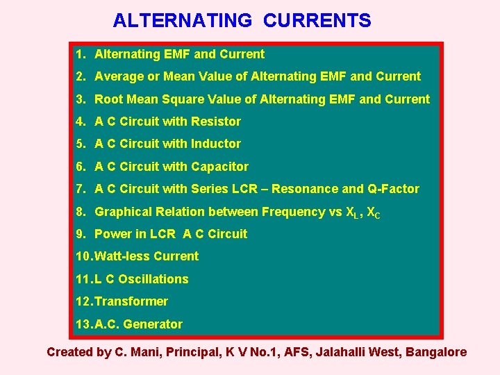 ALTERNATING CURRENTS 1. Alternating EMF and Current 2. Average or Mean Value of Alternating