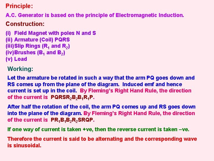 Principle: A. C. Generator is based on the principle of Electromagnetic Induction. Construction: (i)