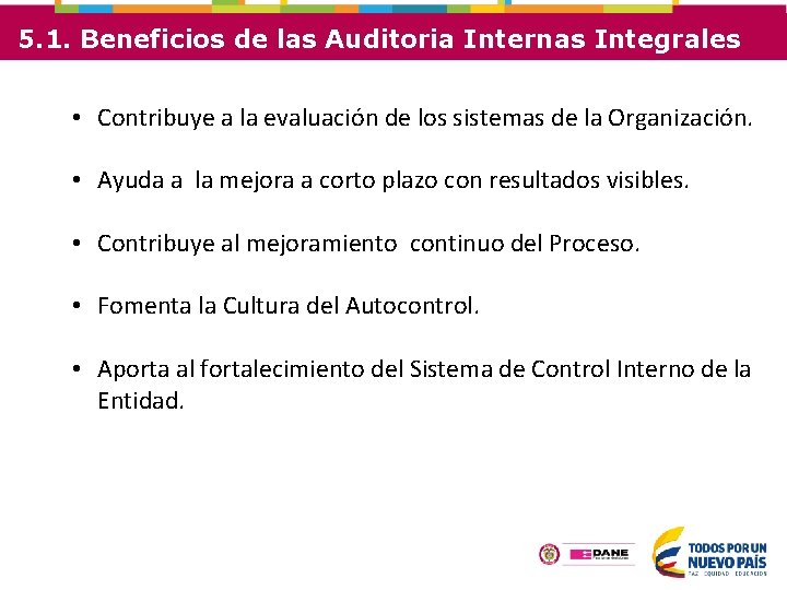 5. 1. Beneficios de las Auditoria Internas Integrales • Contribuye a la evaluación de