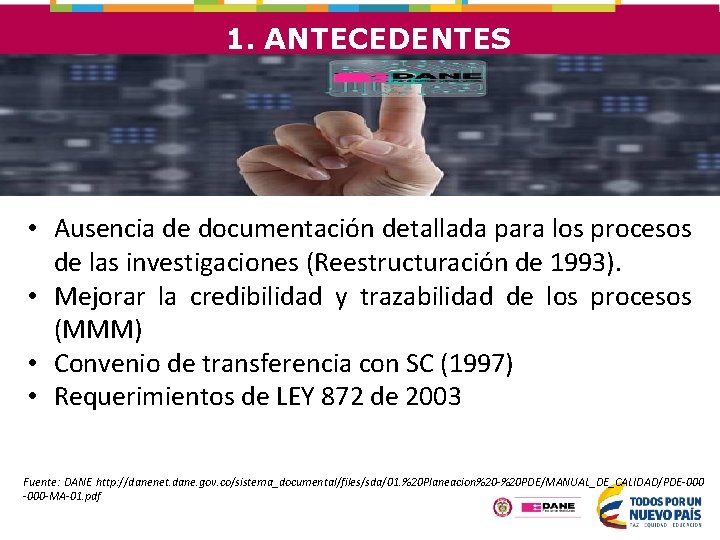 1. ANTECEDENTES • Ausencia de documentación detallada para los procesos de las investigaciones (Reestructuración